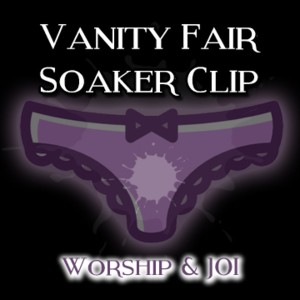 The Vanity Fair Soaker Clip Worship And JOI